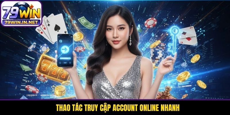 Thao tác truy cập account online nhanh